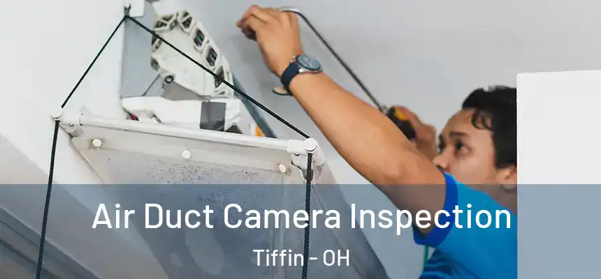 Air Duct Camera Inspection Tiffin - OH
