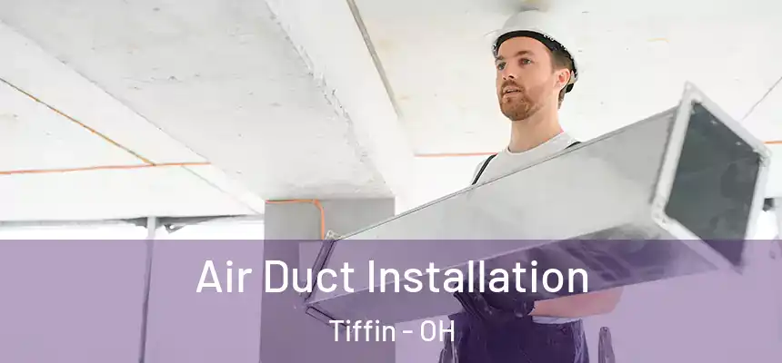 Air Duct Installation Tiffin - OH