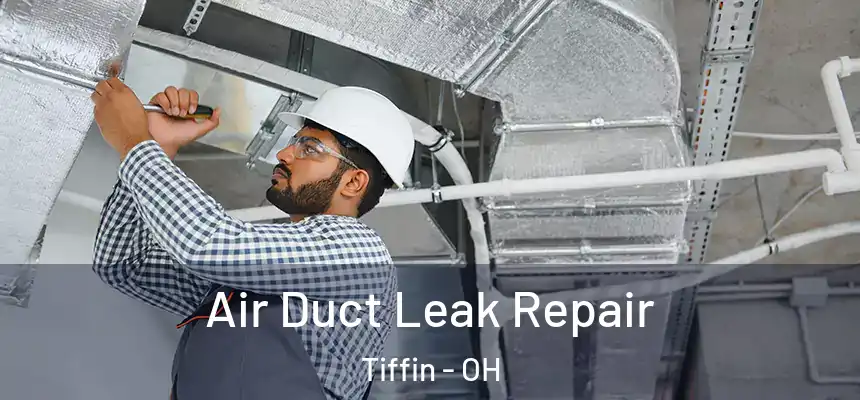  Air Duct Leak Repair Tiffin - OH