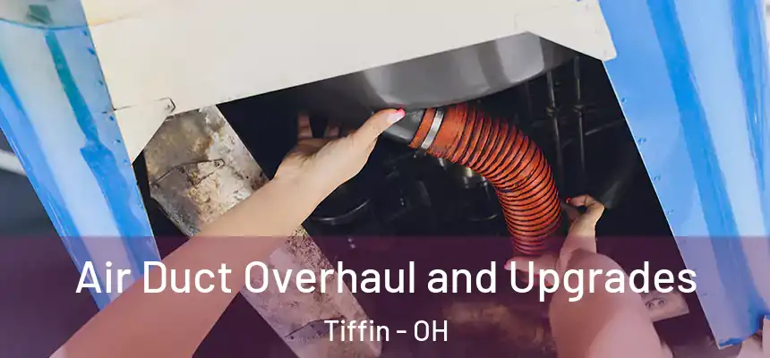  Air Duct Overhaul and Upgrades Tiffin - OH