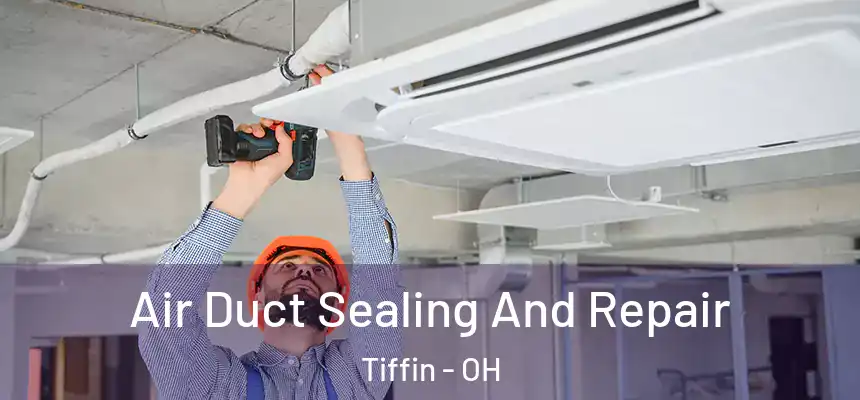  Air Duct Sealing And Repair Tiffin - OH