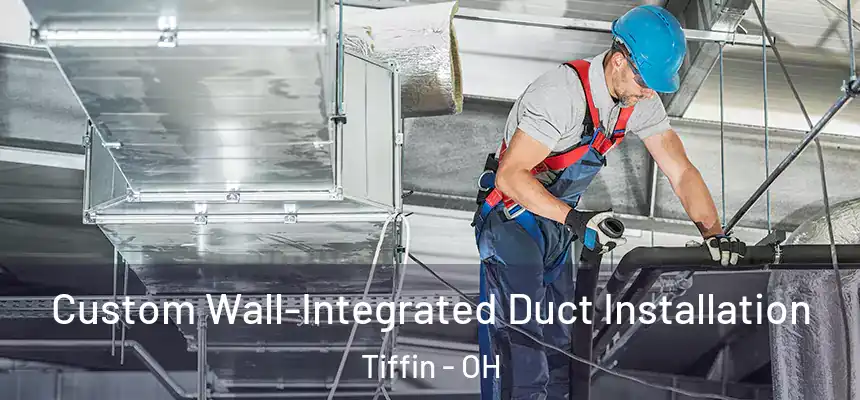  Custom Wall-Integrated Duct Installation Tiffin - OH