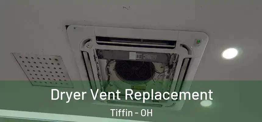  Dryer Vent Replacement Tiffin - OH