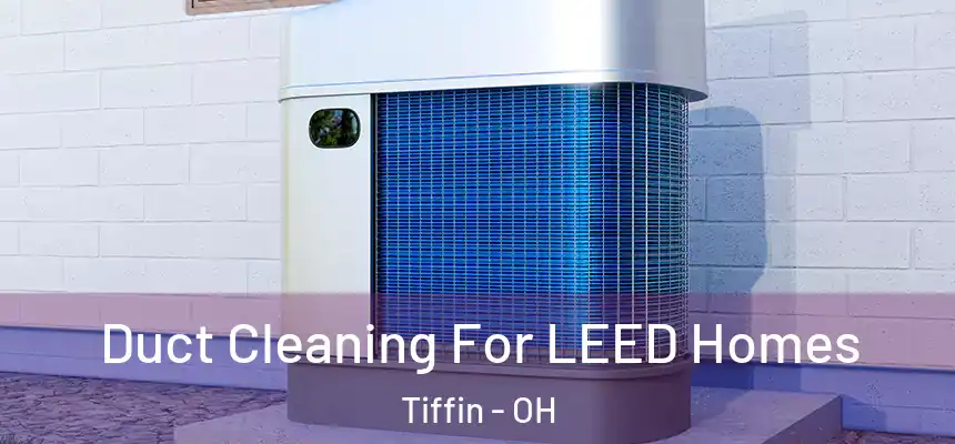  Duct Cleaning For LEED Homes Tiffin - OH