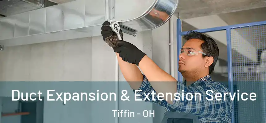 Duct Expansion & Extension Service Tiffin - OH