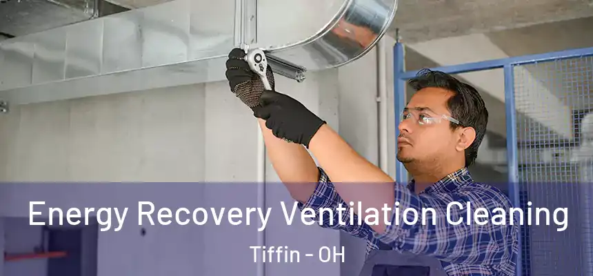  Energy Recovery Ventilation Cleaning Tiffin - OH