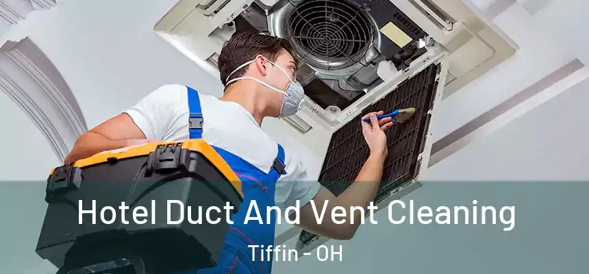  Hotel Duct And Vent Cleaning Tiffin - OH