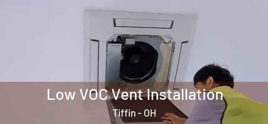  Low VOC Vent Installation Tiffin - OH