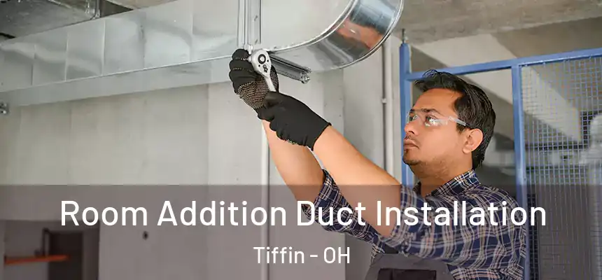  Room Addition Duct Installation Tiffin - OH