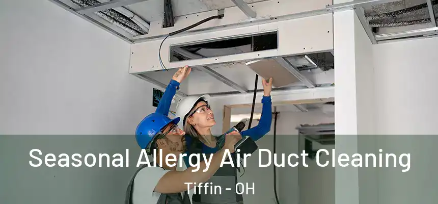  Seasonal Allergy Air Duct Cleaning Tiffin - OH