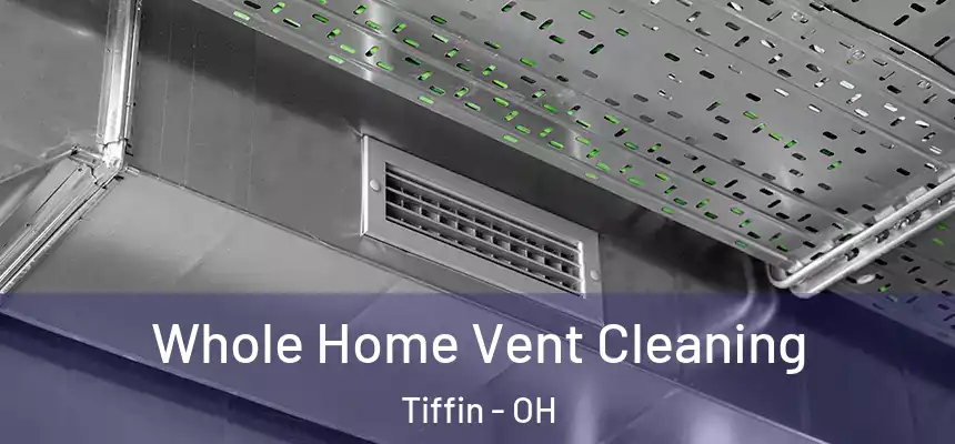  Whole Home Vent Cleaning Tiffin - OH